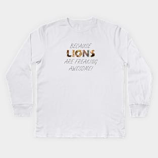 Because lions are freaking awesome - wildlife oil painting word art Kids Long Sleeve T-Shirt